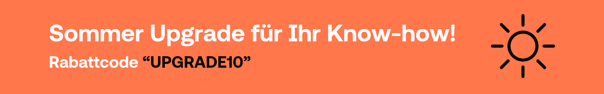 Sommer Upgrade fpr Ihr Know-how! Rabattcode "UPGRADE10"